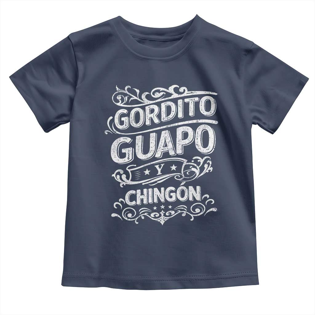 Gordito Guapo y Chingon Toddler T Shirt Funny Mexican Spanish Saying TS11 Navy Print Your Wear