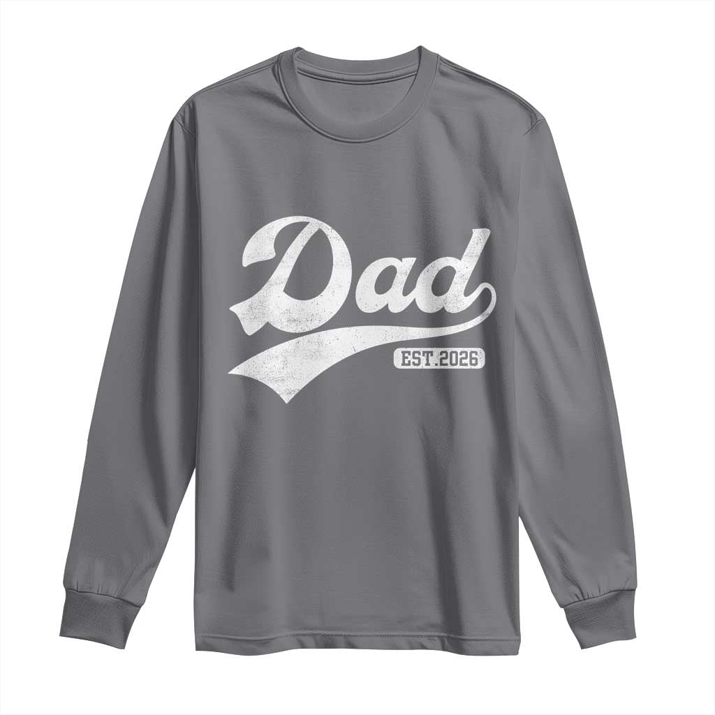 Dad Est 2026 Long Sleeve Shirt Funny New Dad Baby Announcement TS11 Charcoal Print Your Wear