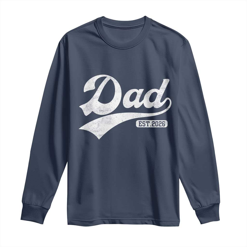 Dad Est 2026 Long Sleeve Shirt Funny New Dad Baby Announcement TS11 Navy Print Your Wear