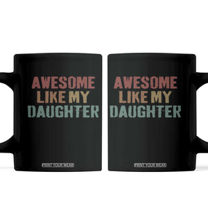 Awesome Like My Daughter Coffee Mug Funny Proud Dad Mom TS11 Black Print Your Wear