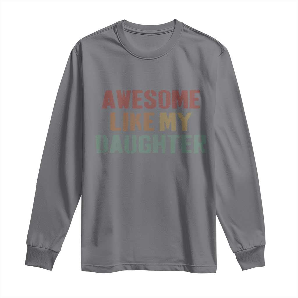 Awesome Like My Daughter Long Sleeve Shirt Funny Proud Dad Mom TS11 Charcoal Print Your Wear