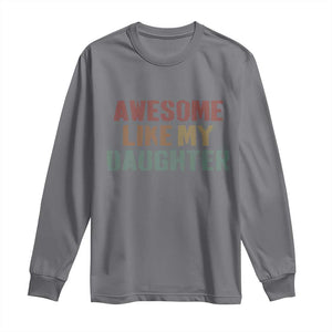 Awesome Like My Daughter Long Sleeve Shirt Funny Proud Dad Mom TS11 Charcoal Print Your Wear