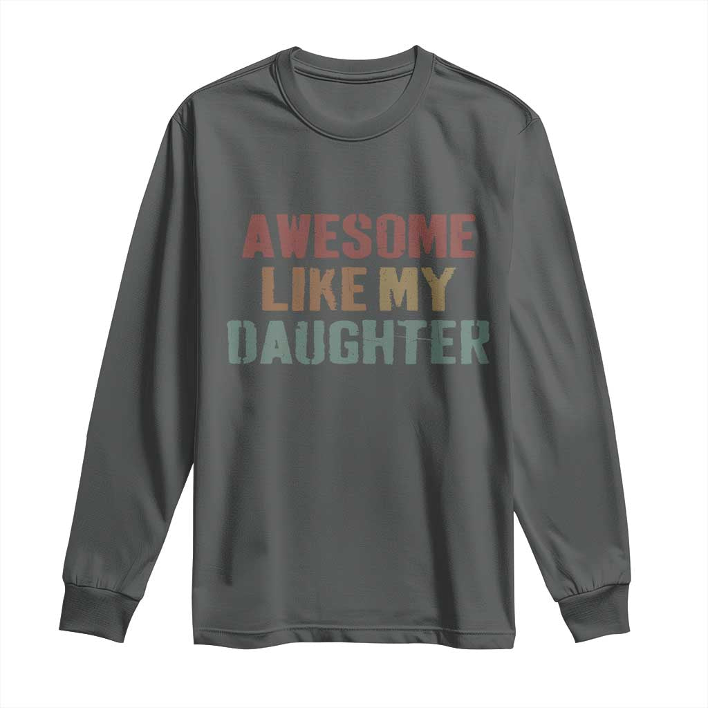 Awesome Like My Daughter Long Sleeve Shirt Funny Proud Dad Mom TS11 Dark Heather Print Your Wear