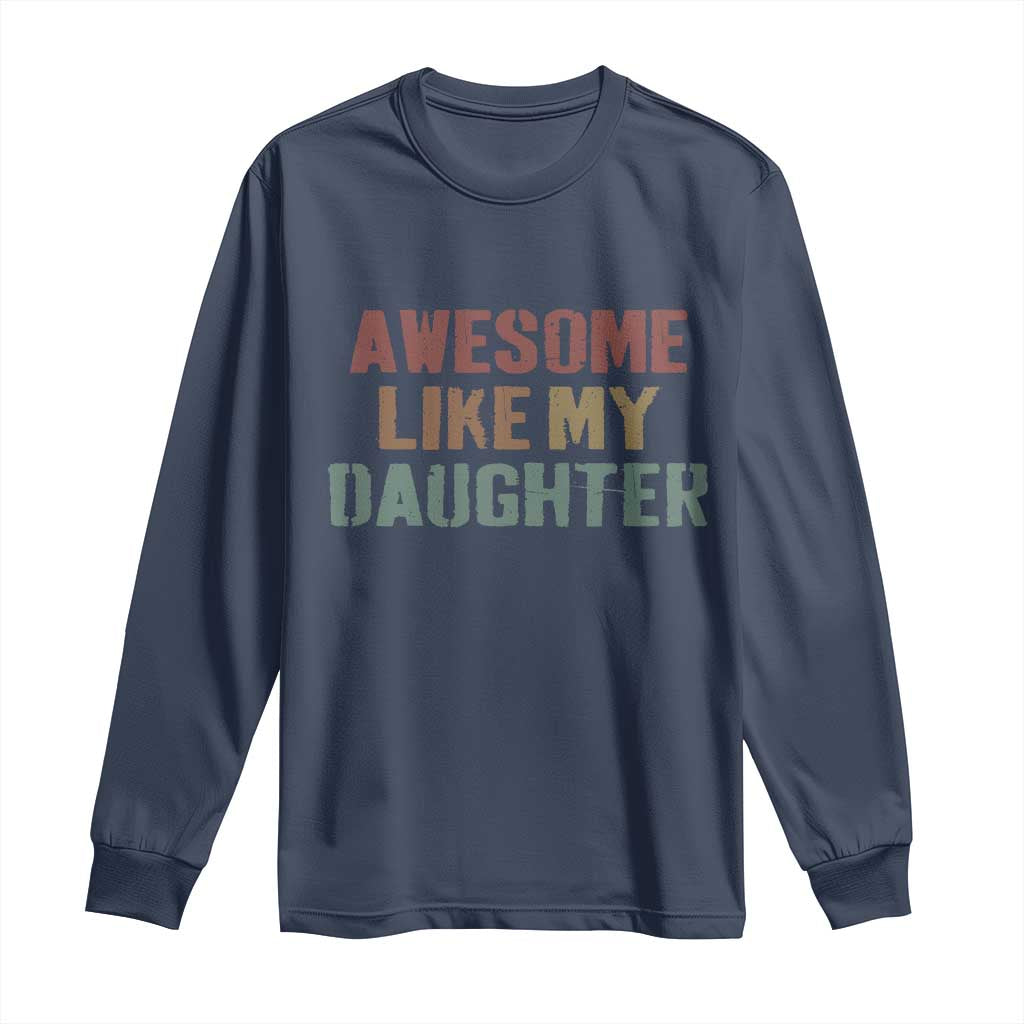 Awesome Like My Daughter Long Sleeve Shirt Funny Proud Dad Mom TS11 Navy Print Your Wear
