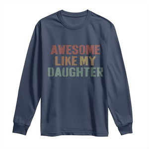 Awesome Like My Daughter Long Sleeve Shirt Funny Proud Dad Mom TS11 Navy Print Your Wear