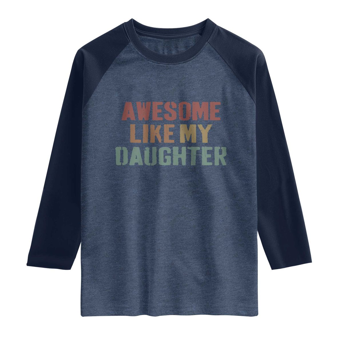 Awesome Like My Daughter Raglan Shirt Funny Proud Dad Mom TS11 Heather Denim Navy Print Your Wear