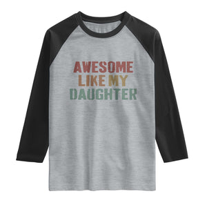 Awesome Like My Daughter Raglan Shirt Funny Proud Dad Mom TS11 Heather Gray Black Print Your Wear