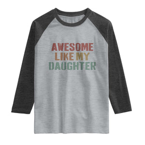 Awesome Like My Daughter Raglan Shirt Funny Proud Dad Mom TS11 Heather Gray Heather Charcoal Print Your Wear