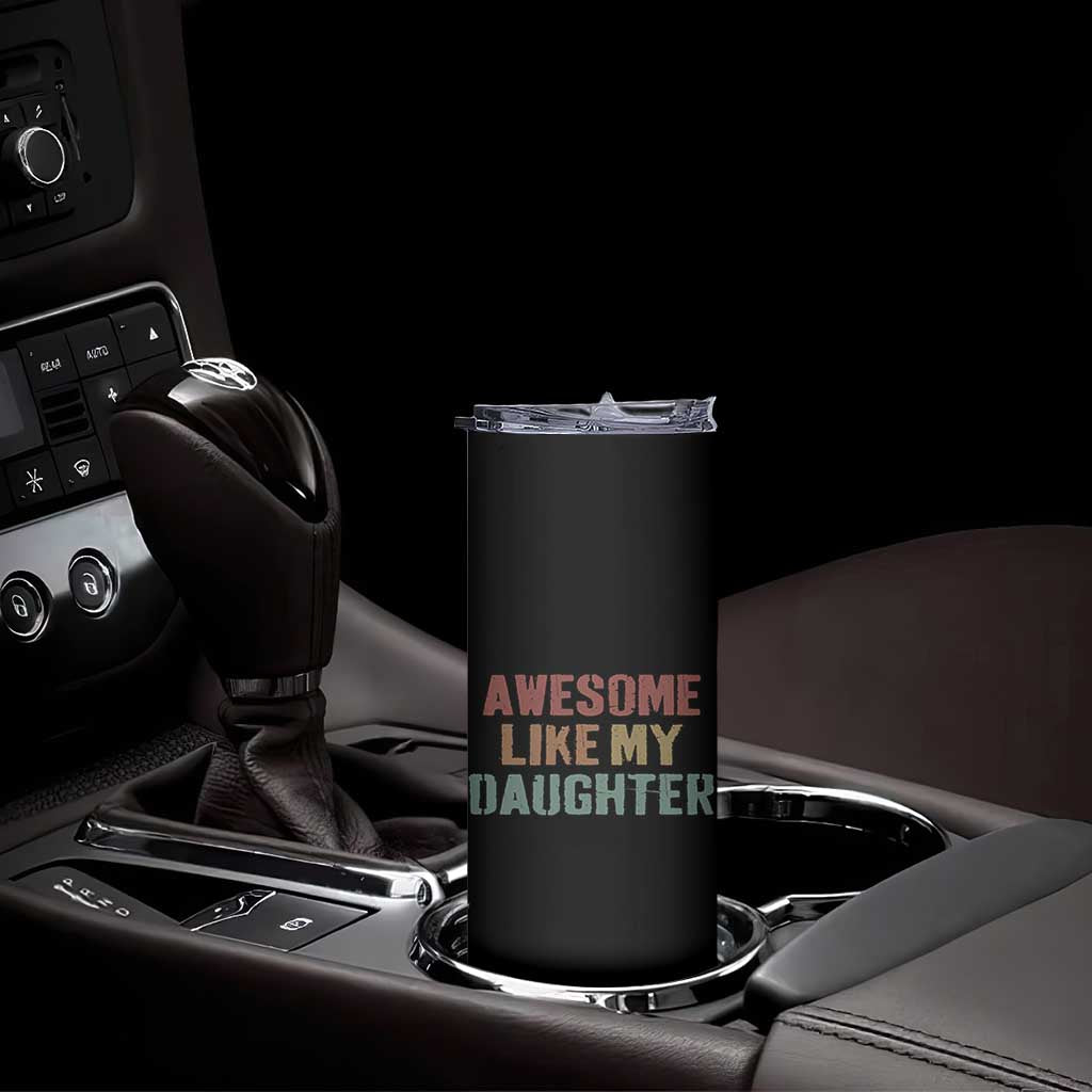 Awesome Like My Daughter Skinny Tumbler Funny Proud Dad Mom TS11 Print Your Wear