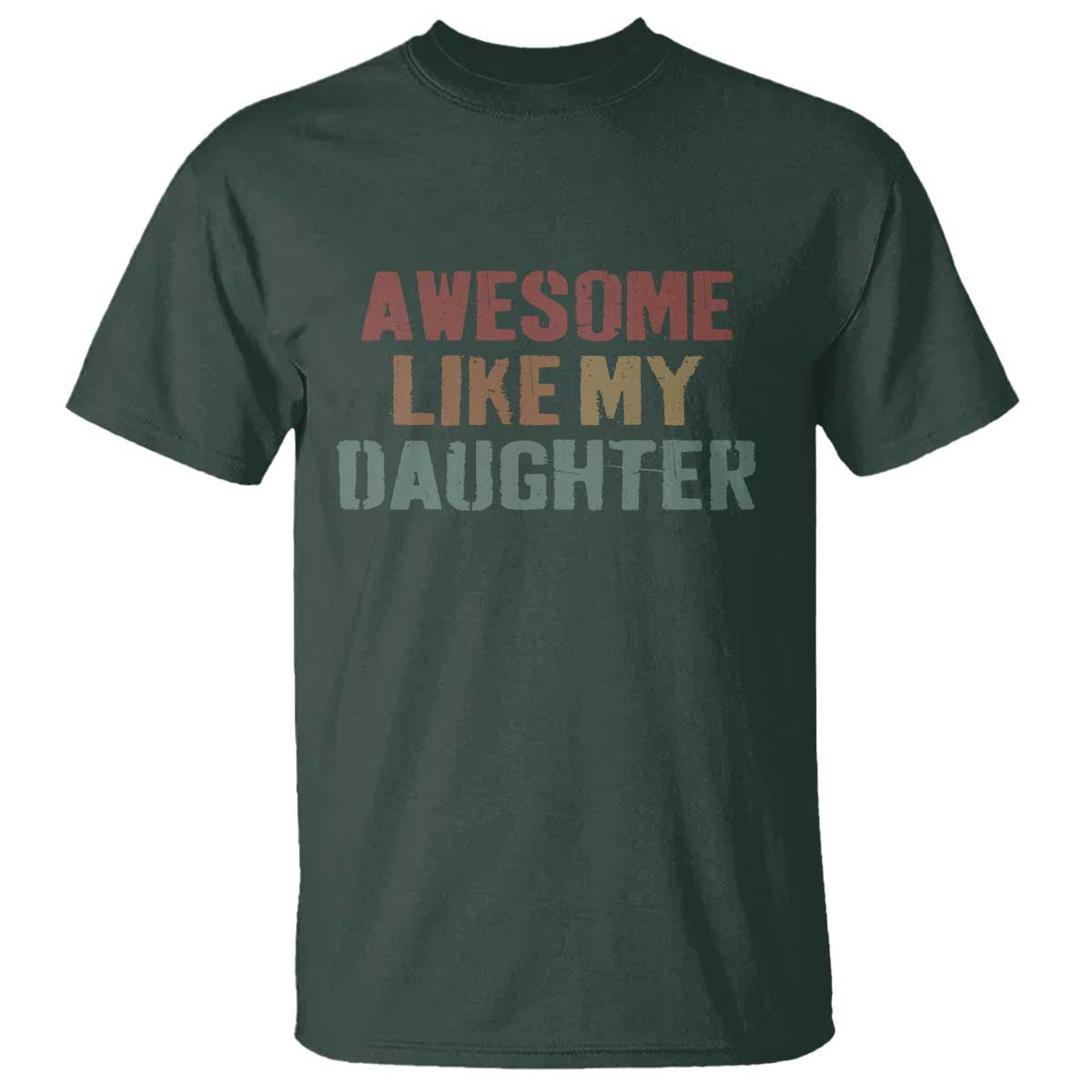 Awesome Like My Daughter T Shirt Funny Proud Dad Mom TS11 Dark Forest Green Print Your Wear