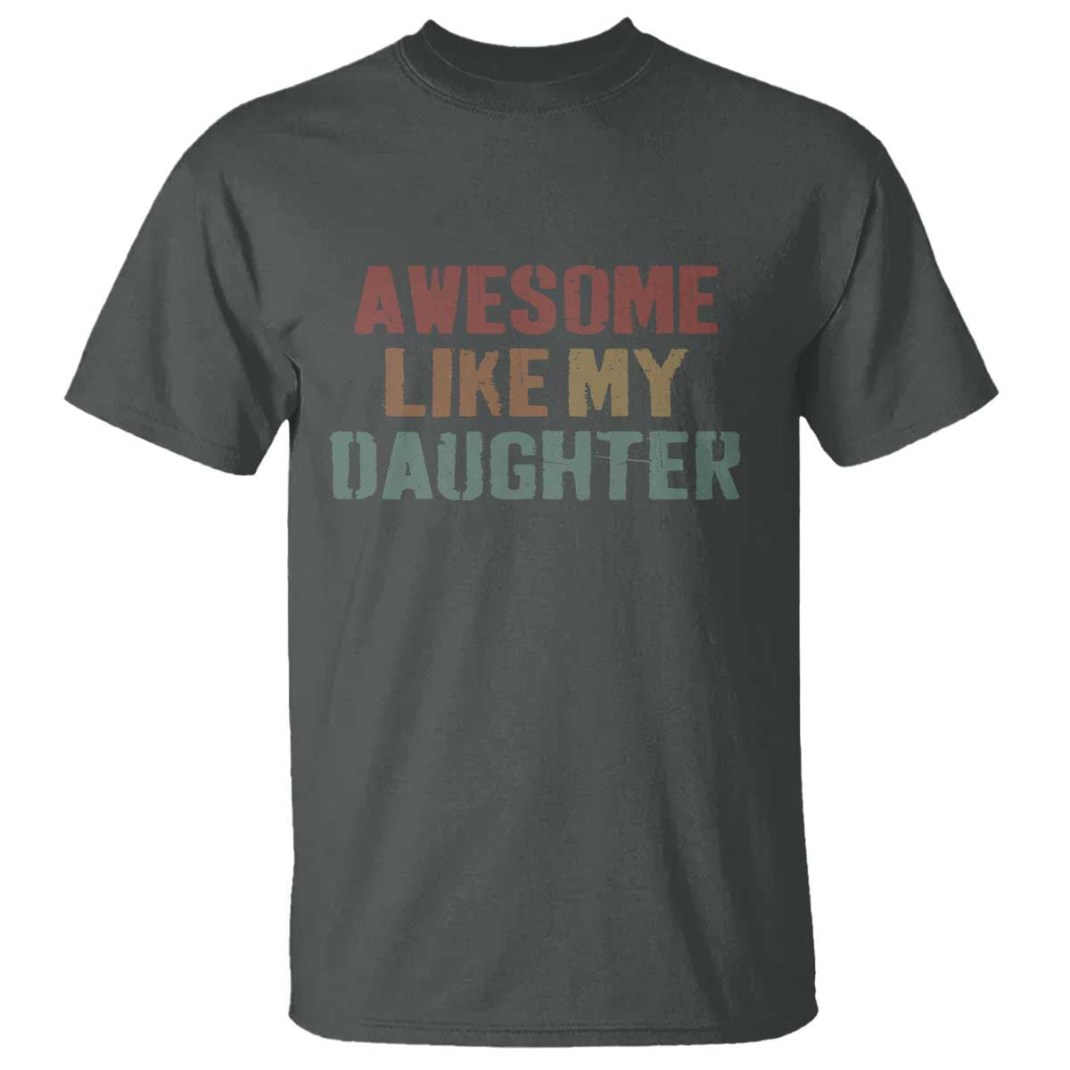 Awesome Like My Daughter T Shirt Funny Proud Dad Mom TS11 Dark Heather Print Your Wear