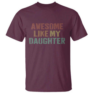 Awesome Like My Daughter T Shirt Funny Proud Dad Mom TS11 Maroon Print Your Wear