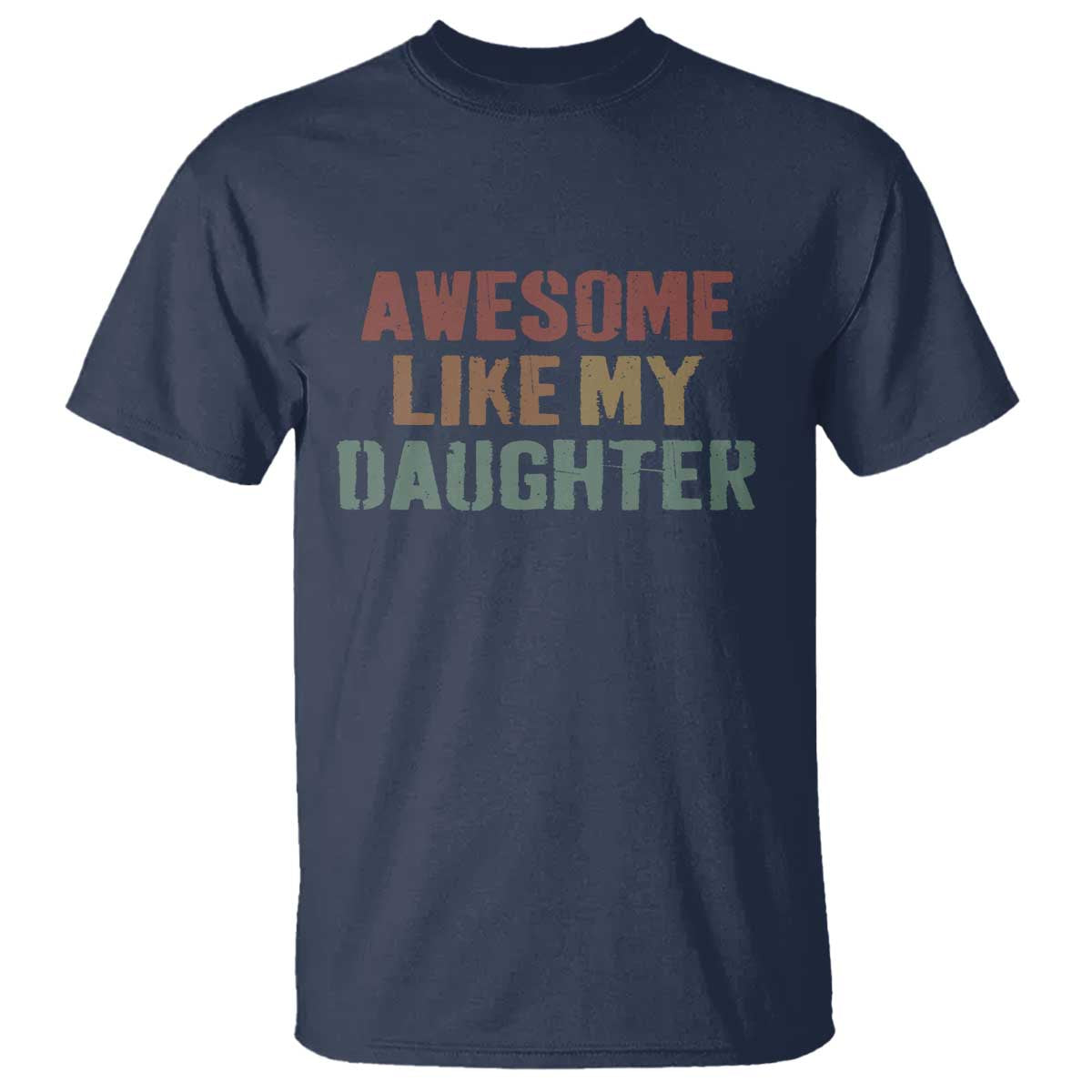 Awesome Like My Daughter T Shirt Funny Proud Dad Mom TS11 Navy Print Your Wear