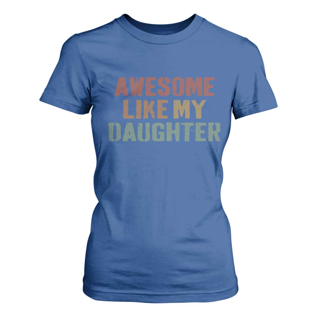 Awesome Like My Daughter T Shirt For Women Funny Proud Dad Mom TS11 Royal Blue Print Your Wear