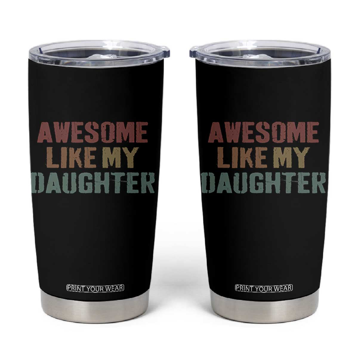 Awesome Like My Daughter Tumbler Cup Funny Proud Dad Mom TS11 Black Print Your Wear