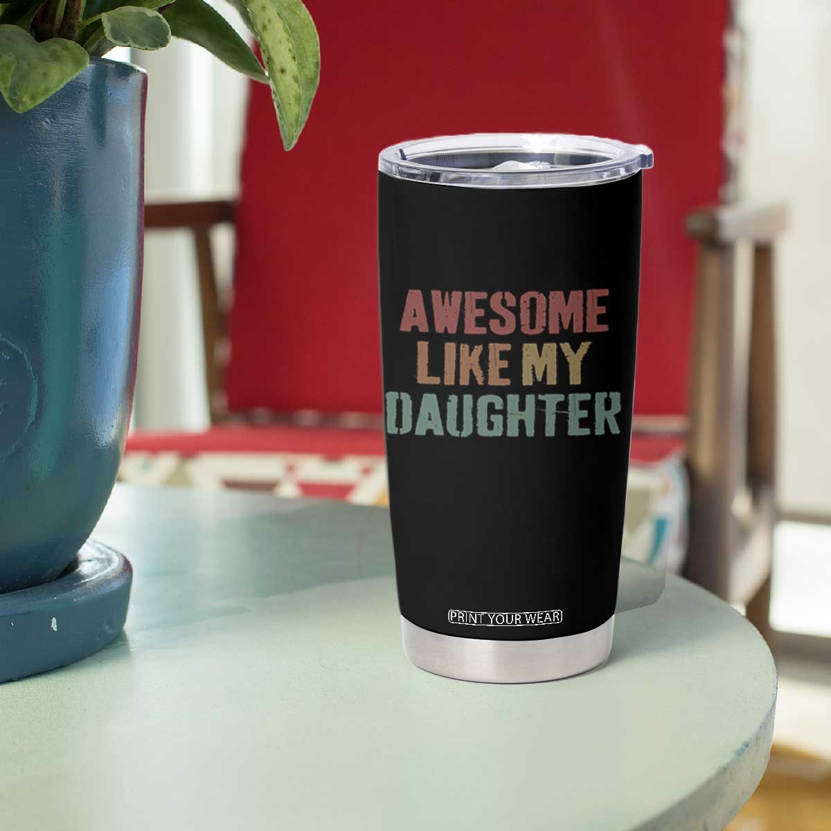 Awesome Like My Daughter Tumbler Cup Funny Proud Dad Mom TS11 Print Your Wear