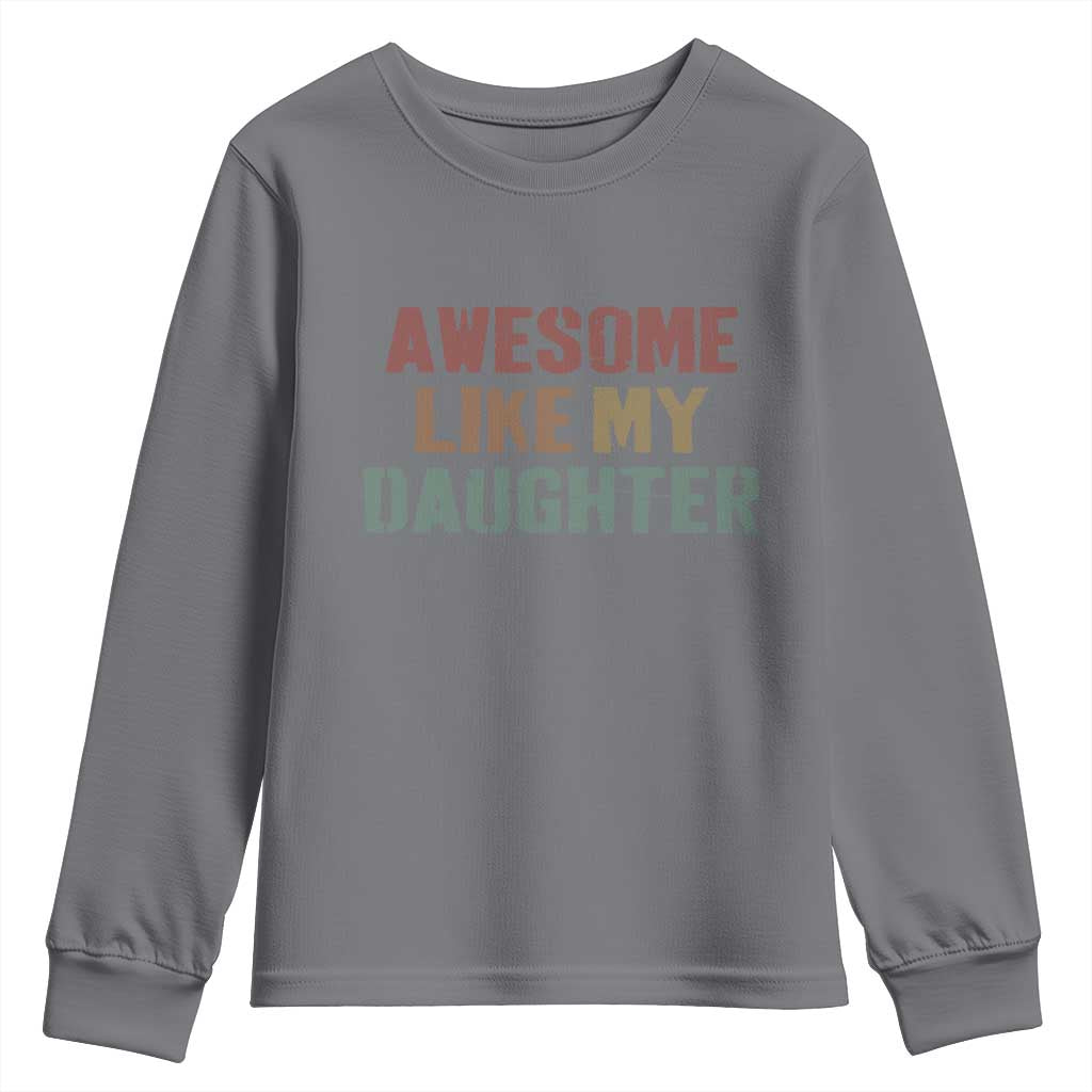 Awesome Like My Daughter Youth Sweatshirt Funny Proud Dad Mom TS11 Charcoal Print Your Wear