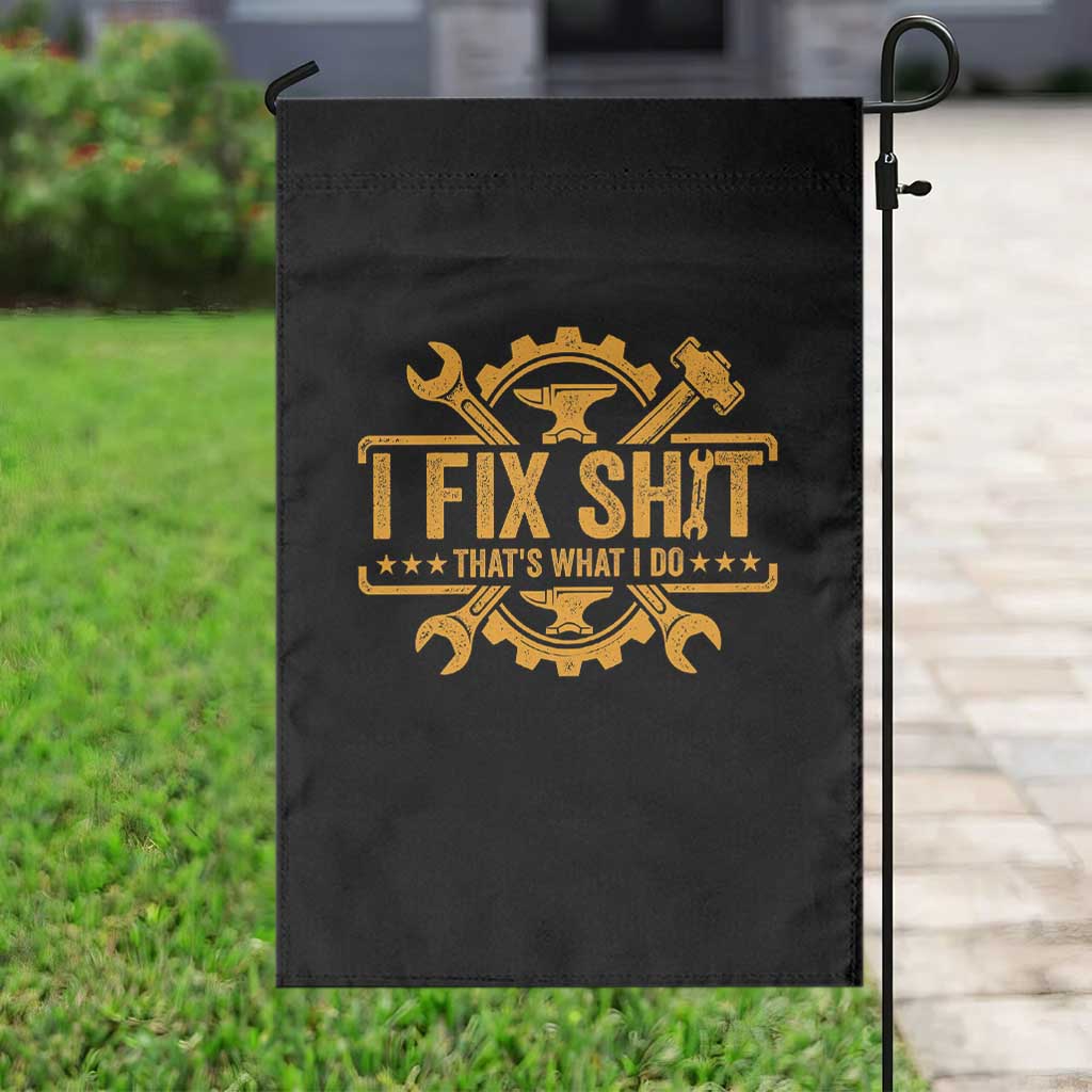 I Fix Shit Thats What I Do Garden Flag Funny Work Fathers Day TS11 Print Your Wear