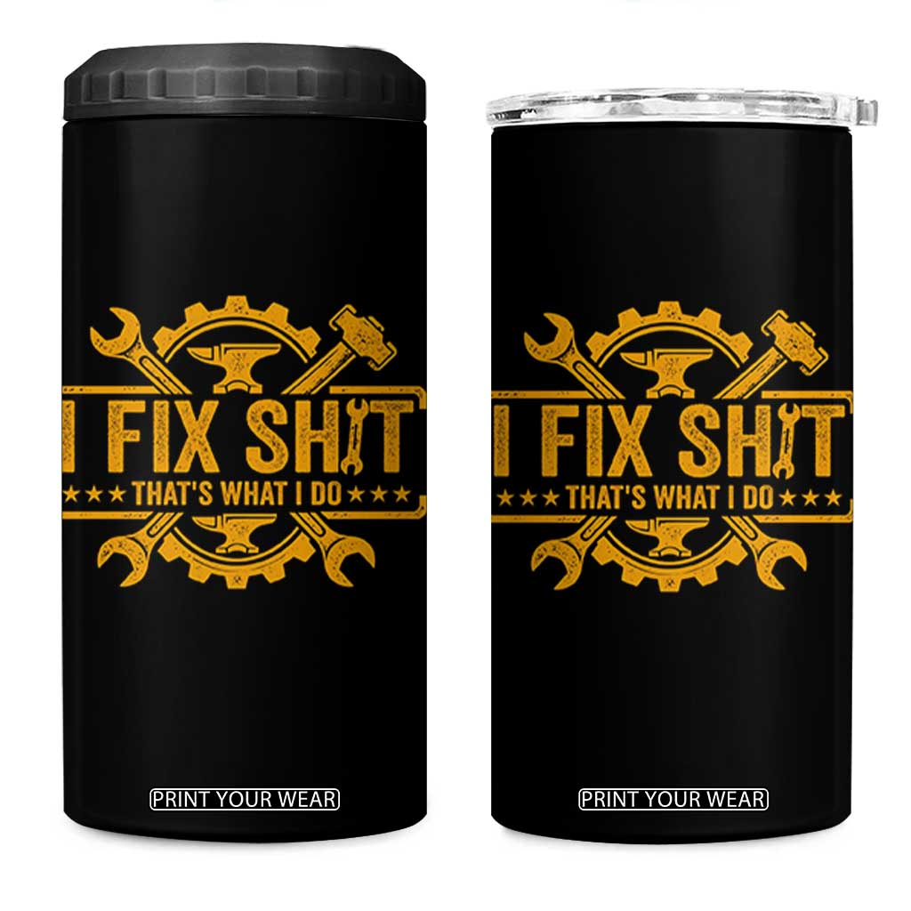 I Fix Shit Thats What I Do 4 in 1 Can Cooler Tumbler Funny Work Fathers Day TS11 One Size: 16 oz Black Print Your Wear