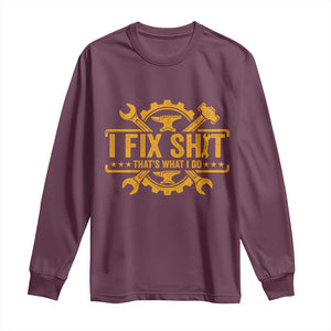 I Fix Shit Thats What I Do Long Sleeve Shirt Funny Work Fathers Day TS11 Maroon Print Your Wear