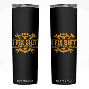 I Fix Shit Thats What I Do Skinny Tumbler Funny Work Fathers Day TS11 Black Print Your Wear