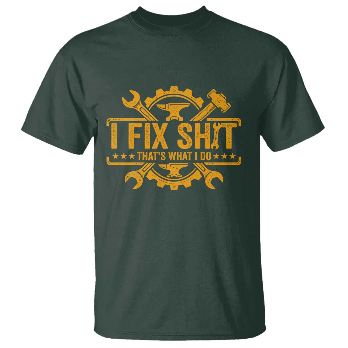 I Fix Shit Thats What I Do T Shirt Funny Work Fathers Day TS11 Dark Forest Green Print Your Wear