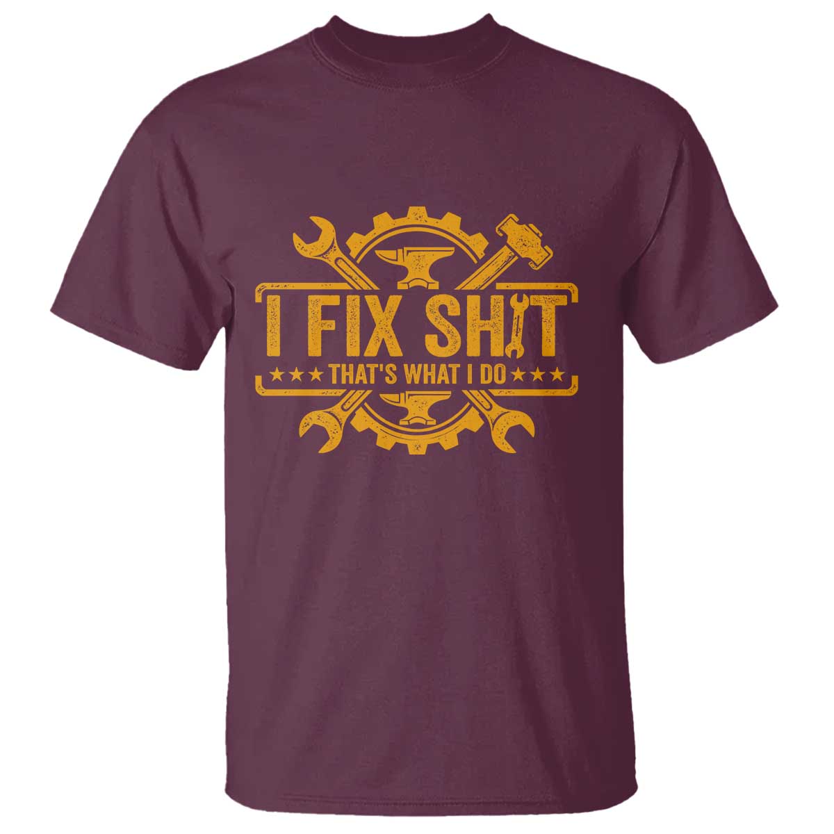 I Fix Shit Thats What I Do T Shirt Funny Work Fathers Day TS11 Maroon Print Your Wear