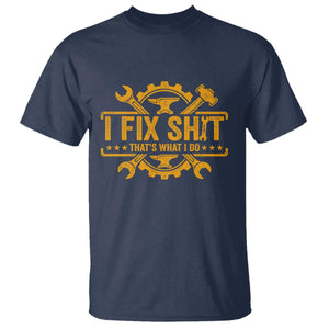 I Fix Shit Thats What I Do T Shirt Funny Work Fathers Day TS11 Navy Print Your Wear