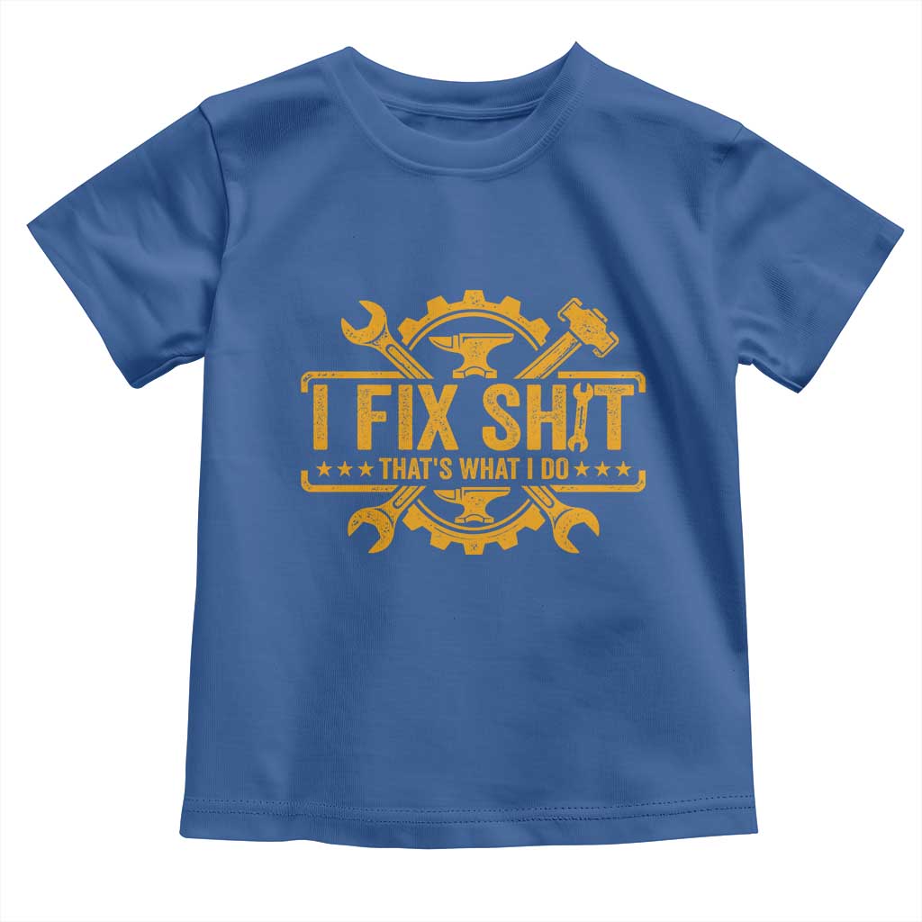 I Fix Shit Thats What I Do Toddler T Shirt Funny Work Fathers Day TS11 Royal Blue Print Your Wear