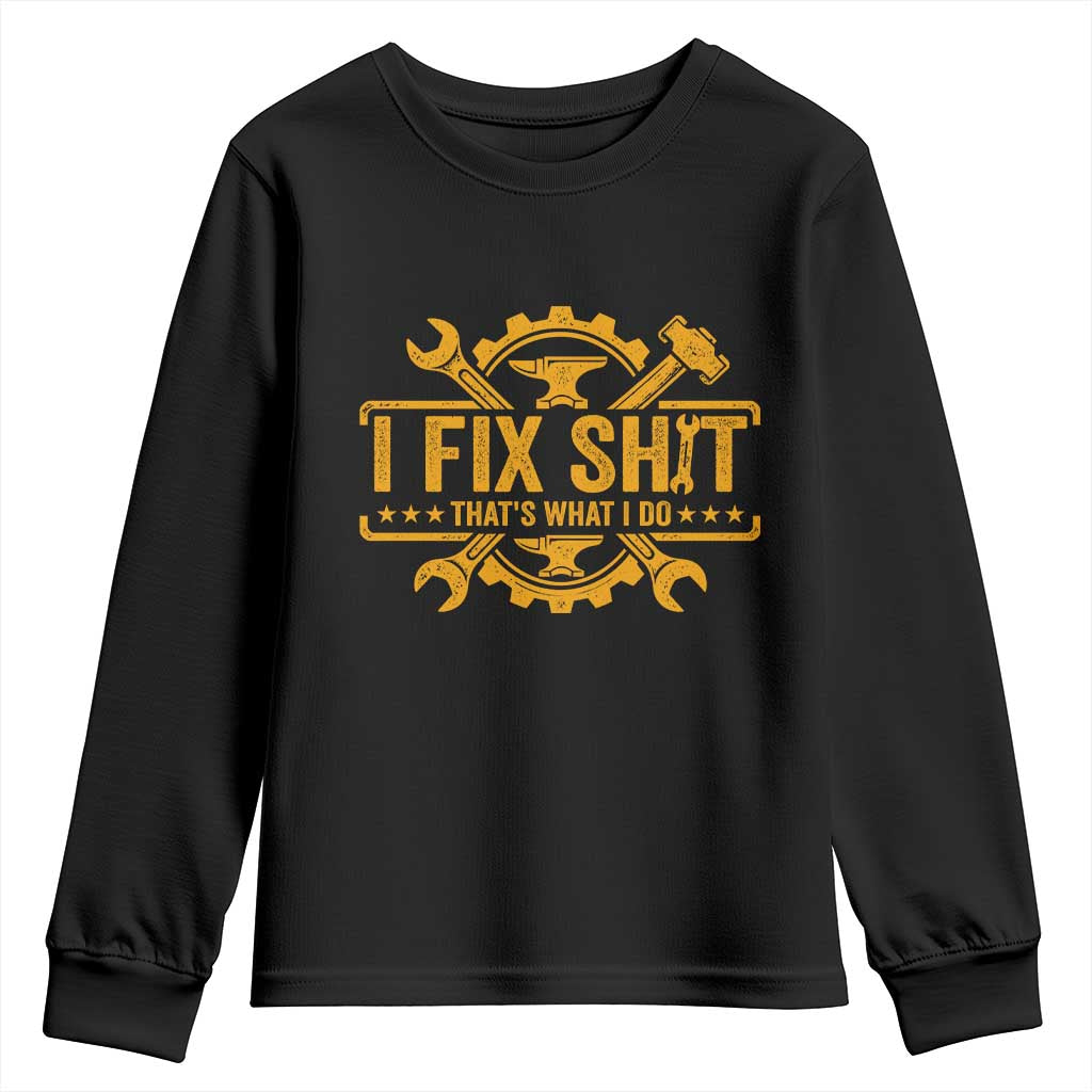 I Fix Shit Thats What I Do Youth Sweatshirt Funny Work Fathers Day TS11 Black Print Your Wear