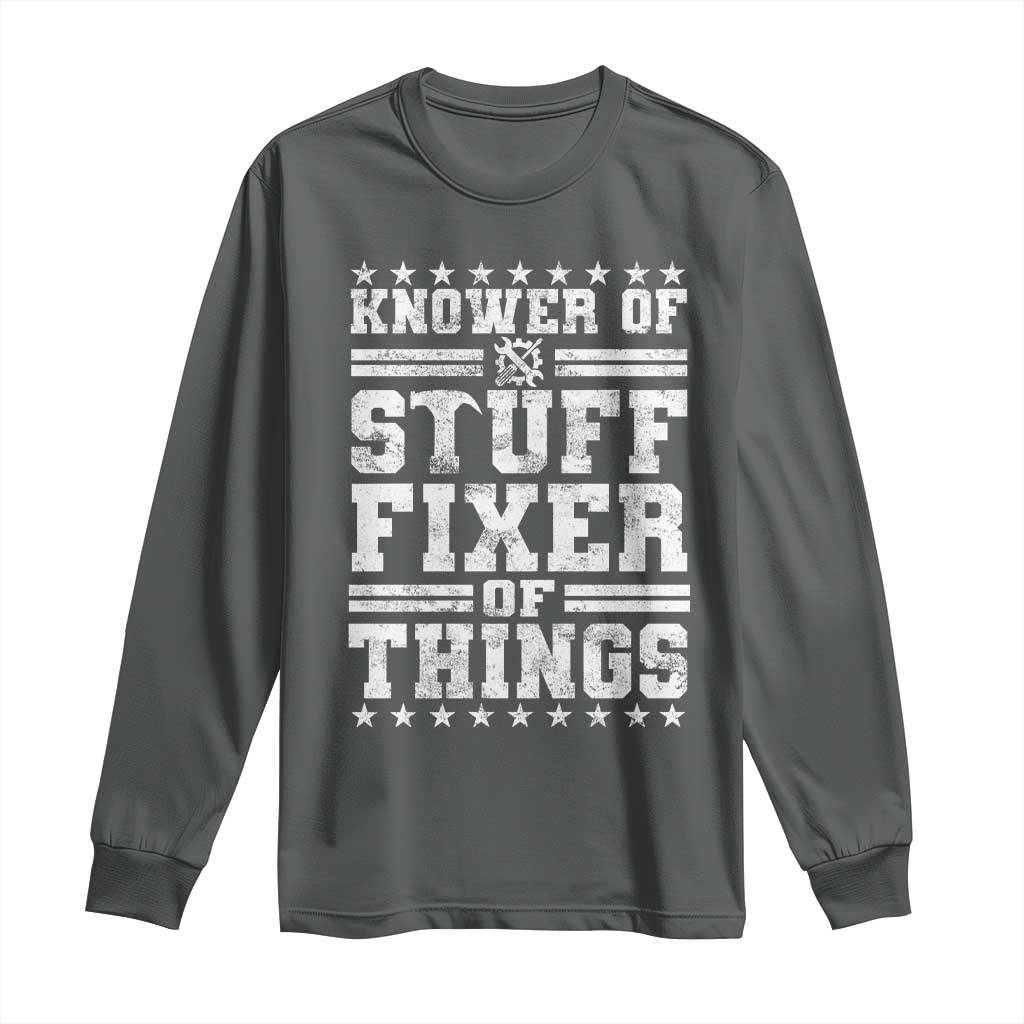 Knower Of Stuff Fixer Of Things Long Sleeve Shirt Funny Handyman Mechanic Dad TS11 Dark Heather Print Your Wear