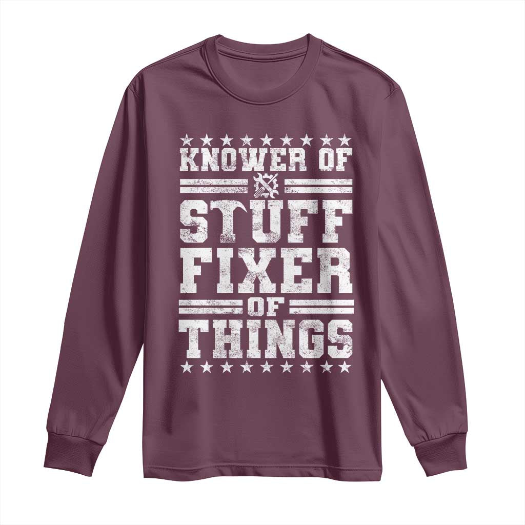 Knower Of Stuff Fixer Of Things Long Sleeve Shirt Funny Handyman Mechanic Dad TS11 Maroon Print Your Wear