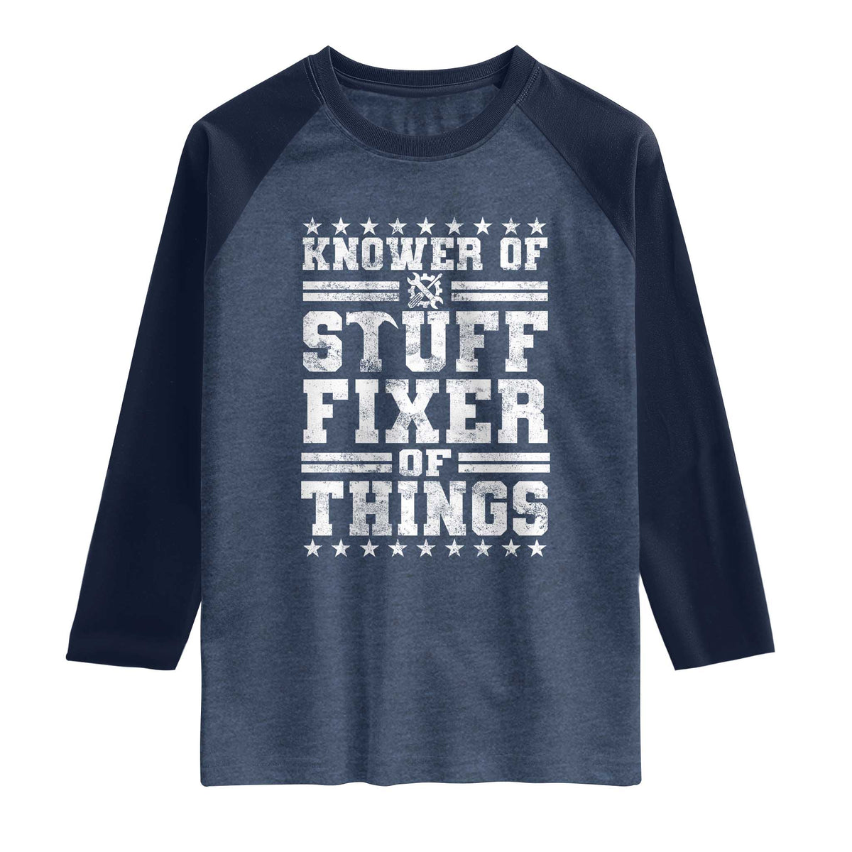 Knower Of Stuff Fixer Of Things Raglan Shirt Funny Handyman Mechanic Dad TS11 Heather Denim Navy Print Your Wear