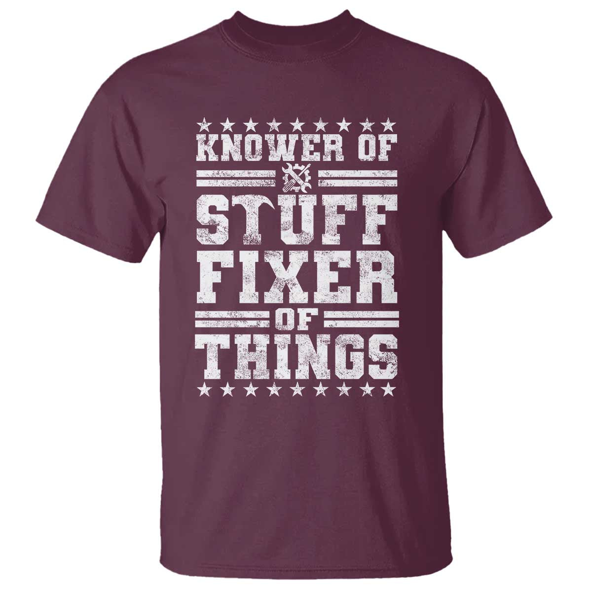 Knower Of Stuff Fixer Of Things T Shirt Funny Handyman Mechanic Dad TS11 Maroon Print Your Wear