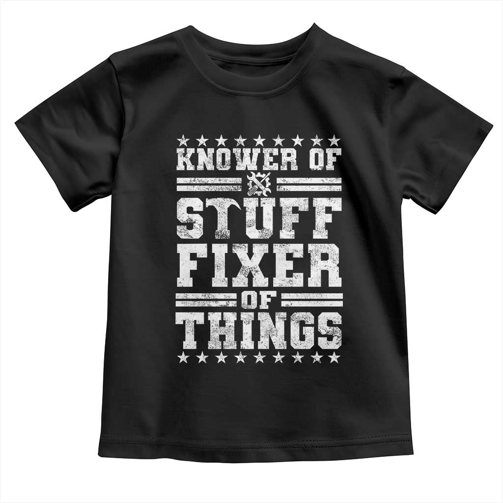 Knower Of Stuff Fixer Of Things Toddler T Shirt Funny Handyman Mechanic Dad TS11 Black Print Your Wear