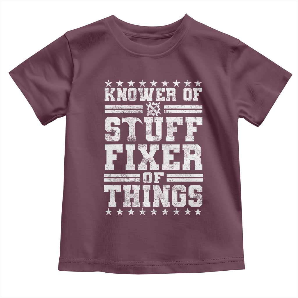 Knower Of Stuff Fixer Of Things Toddler T Shirt Funny Handyman Mechanic Dad TS11 Maroon Print Your Wear