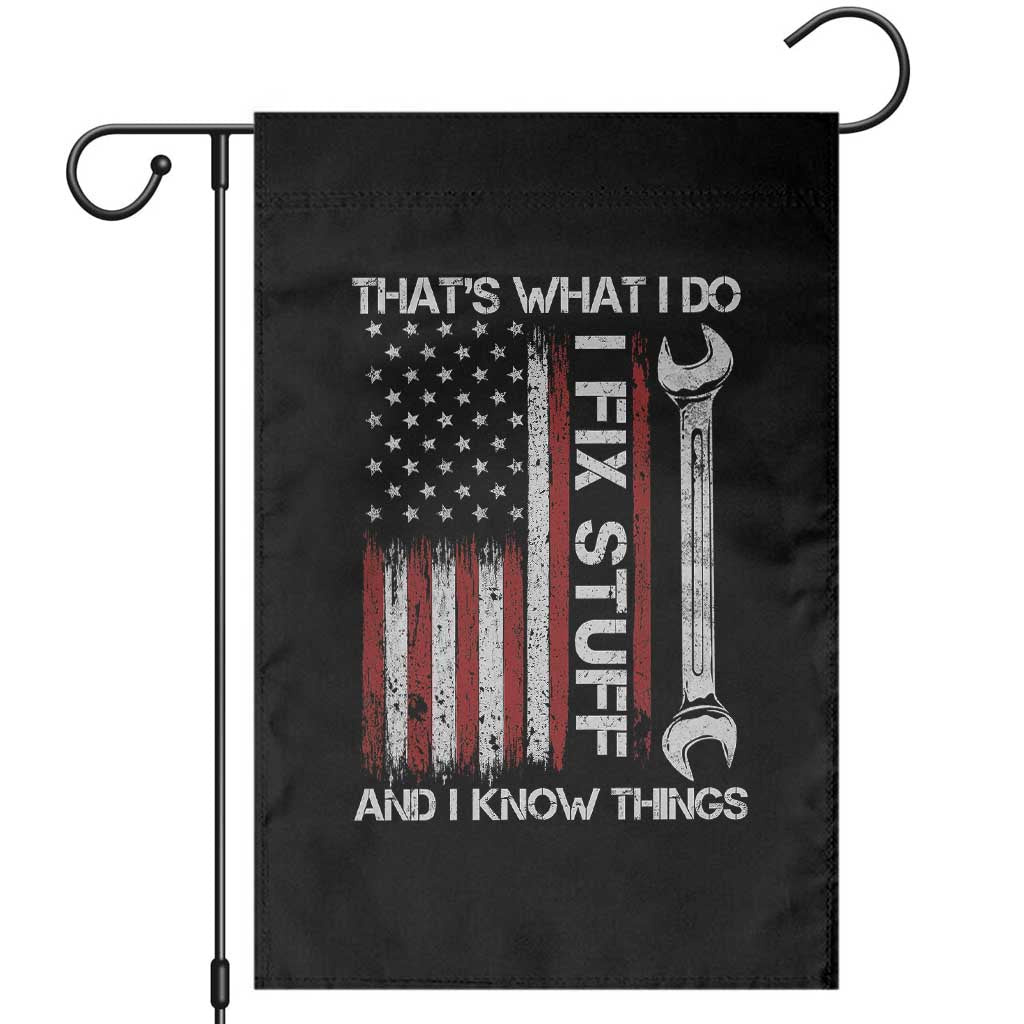 Thats What I Do I Fix Stuff And I Know Things Garden Flag Funny Mechanic Engineer Vintage American Flag TS11 Black Print Your Wear