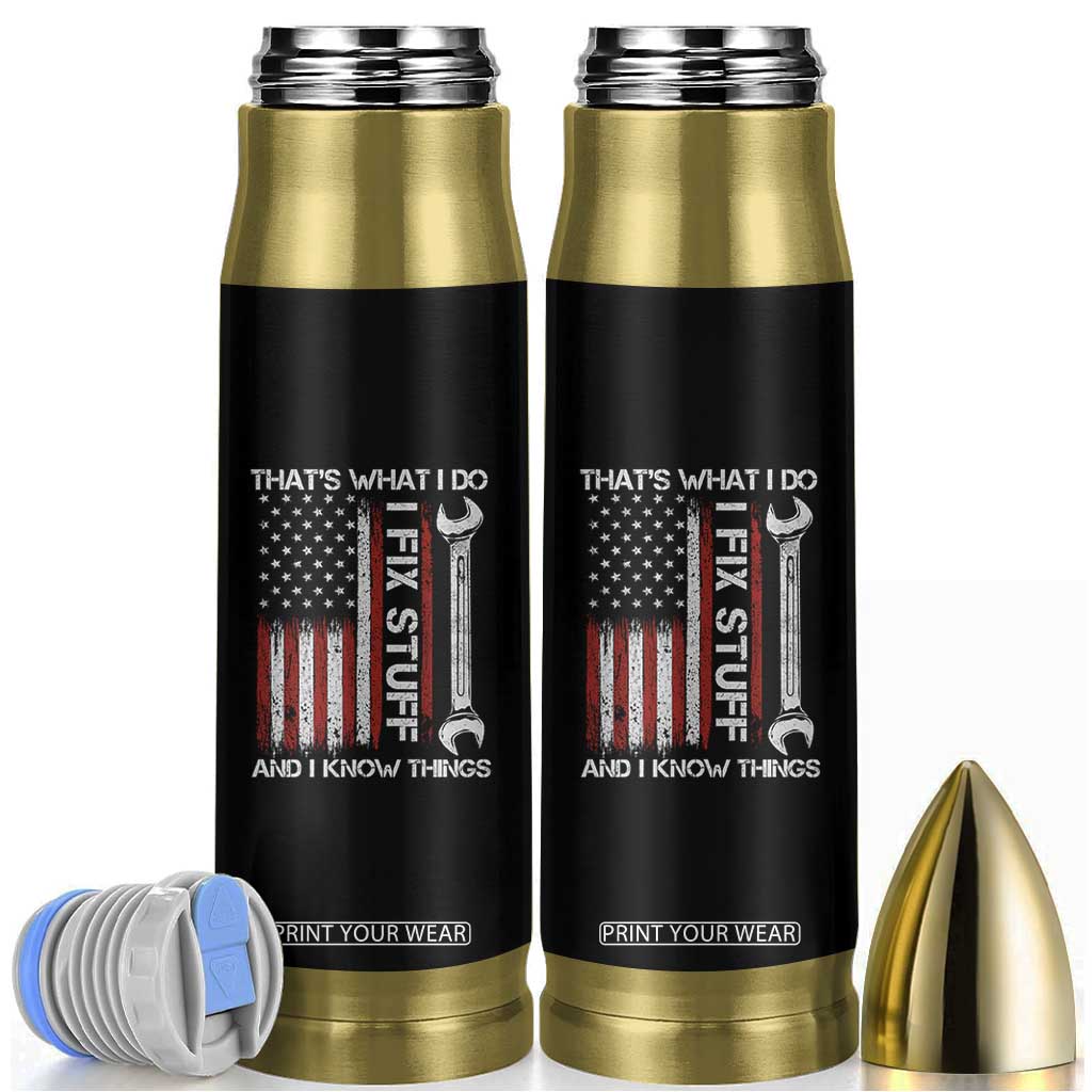 Thats What I Do I Fix Stuff And I Know Things Bullet Tumbler Funny Mechanic Engineer Vintage American Flag TS11 Black Print Your Wear