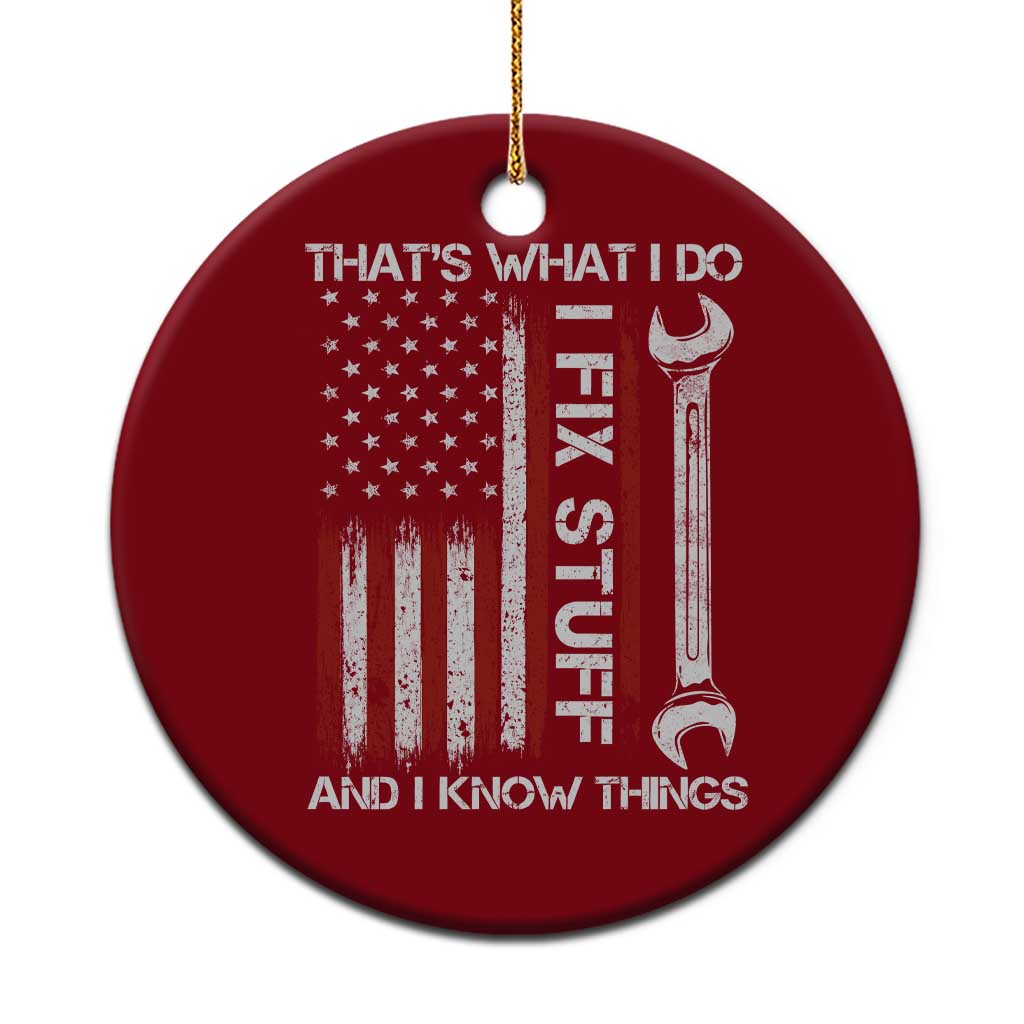 Thats What I Do I Fix Stuff And I Know Things Ceramic Ornament Funny Mechanic Engineer Vintage American Flag TS11 1pc Red Print Your Wear