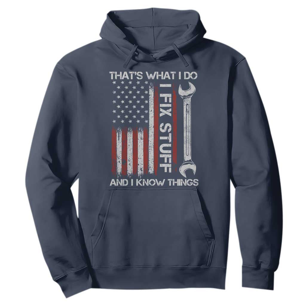 Thats What I Do I Fix Stuff And I Know Things Hoodie Funny Mechanic Engineer Vintage American Flag TS11 Navy Print Your Wear
