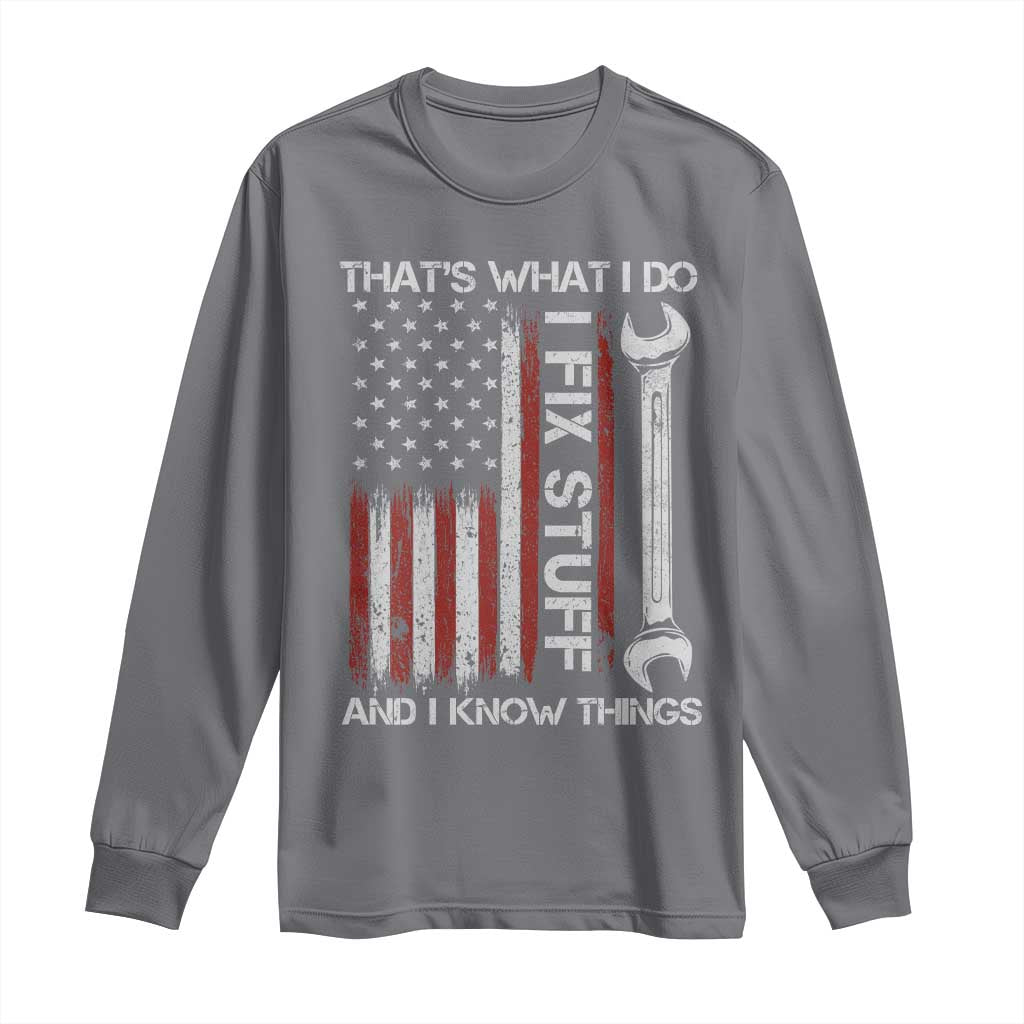 Thats What I Do I Fix Stuff And I Know Things Long Sleeve Shirt Funny Mechanic Engineer Vintage American Flag TS11 Charcoal Print Your Wear