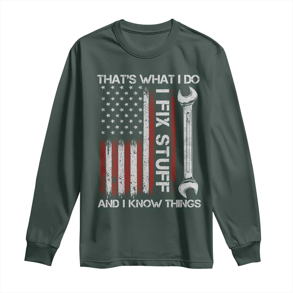Thats What I Do I Fix Stuff And I Know Things Long Sleeve Shirt Funny Mechanic Engineer Vintage American Flag TS11 Dark Forest Green Print Your Wear