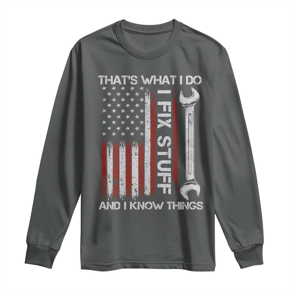 Thats What I Do I Fix Stuff And I Know Things Long Sleeve Shirt Funny Mechanic Engineer Vintage American Flag TS11 Dark Heather Print Your Wear