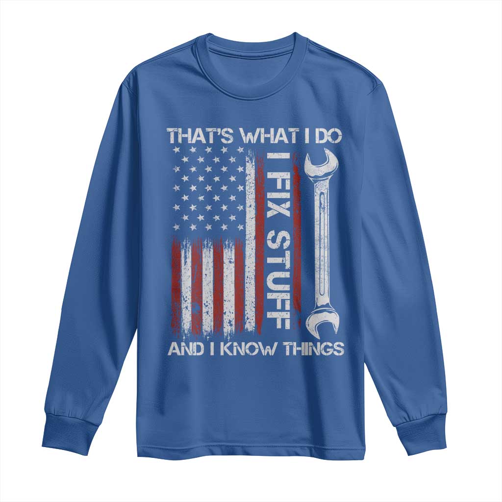 Thats What I Do I Fix Stuff And I Know Things Long Sleeve Shirt Funny Mechanic Engineer Vintage American Flag TS11 Royal Blue Print Your Wear