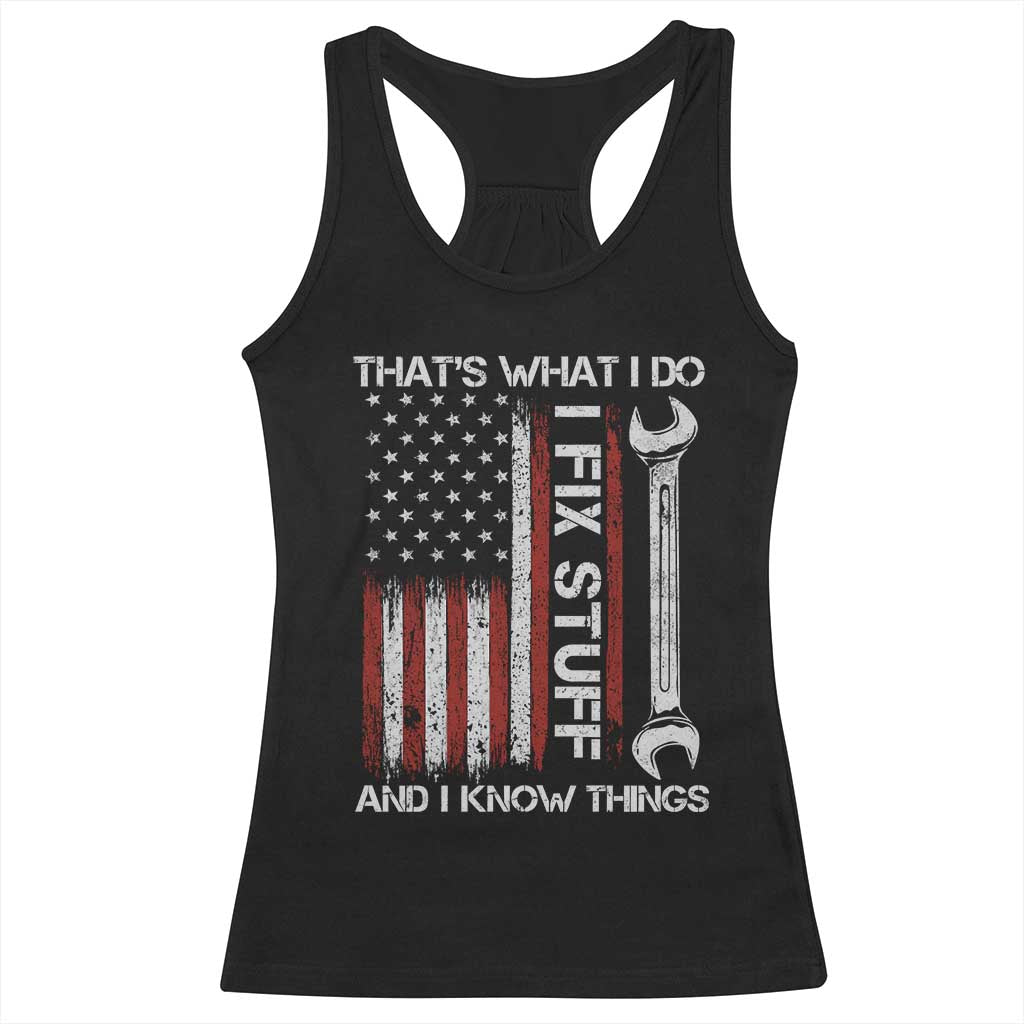 Thats What I Do I Fix Stuff And I Know Things Racerback Tank Top Funny Mechanic Engineer Vintage American Flag TS11 Black Print Your Wear