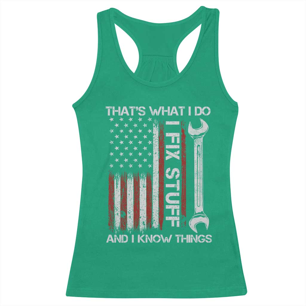 Thats What I Do I Fix Stuff And I Know Things Racerback Tank Top Funny Mechanic Engineer Vintage American Flag TS11 Irish Green Print Your Wear