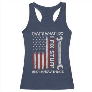 Thats What I Do I Fix Stuff And I Know Things Racerback Tank Top Funny Mechanic Engineer Vintage American Flag TS11 Navy Print Your Wear