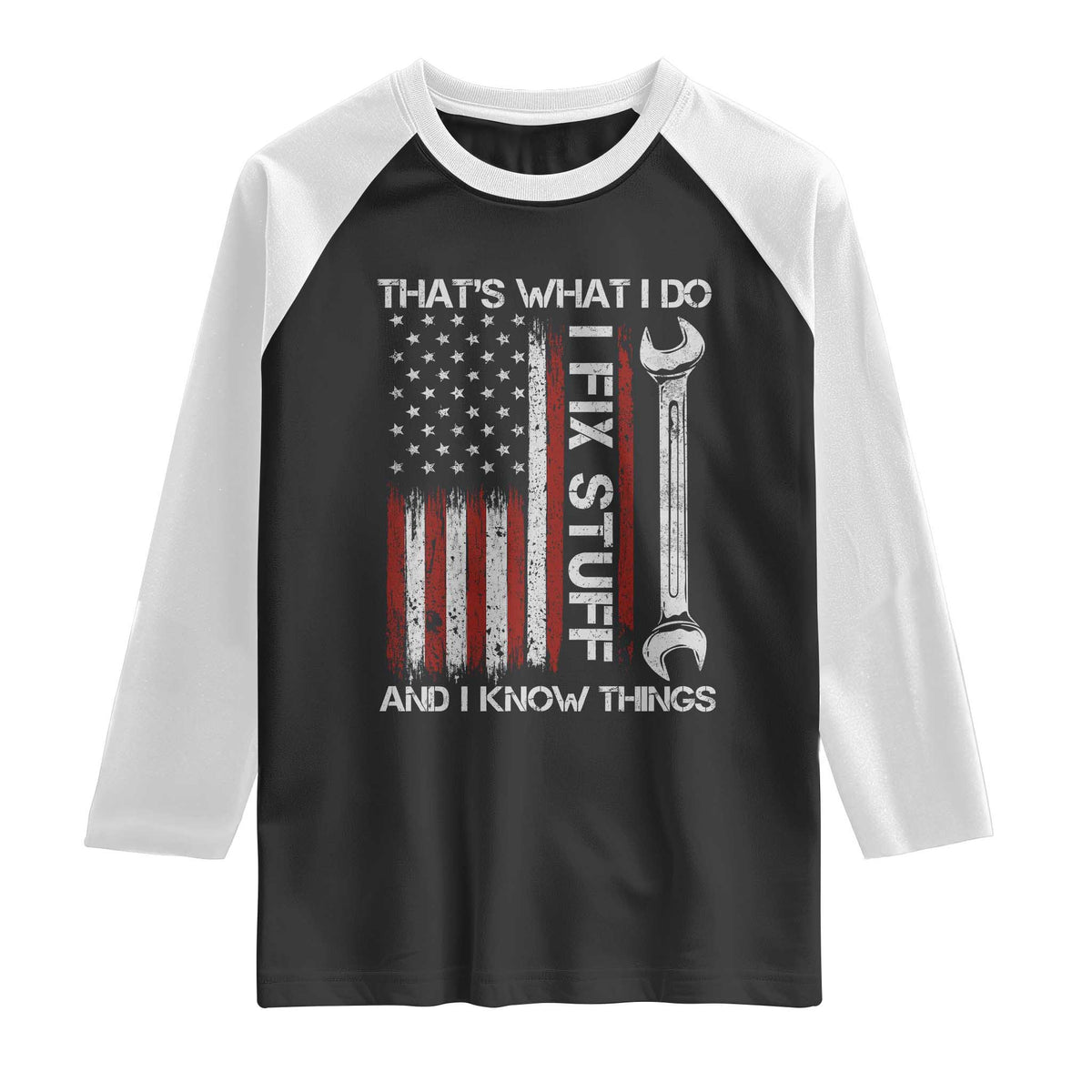 Thats What I Do I Fix Stuff And I Know Things Raglan Shirt Funny Mechanic Engineer Vintage American Flag TS11 Black White Print Your Wear