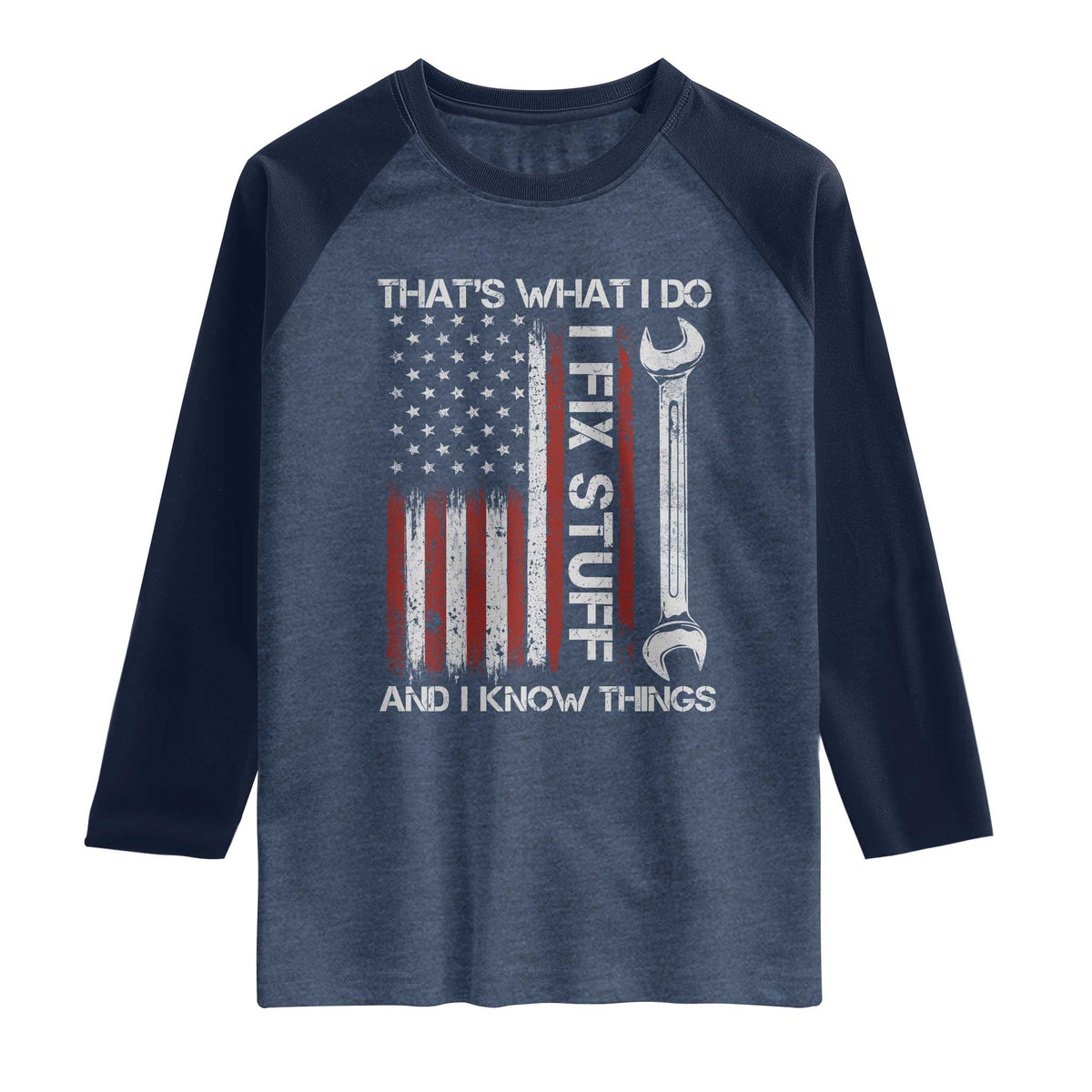 Thats What I Do I Fix Stuff And I Know Things Raglan Shirt Funny Mechanic Engineer Vintage American Flag TS11 Heather Denim Navy Print Your Wear