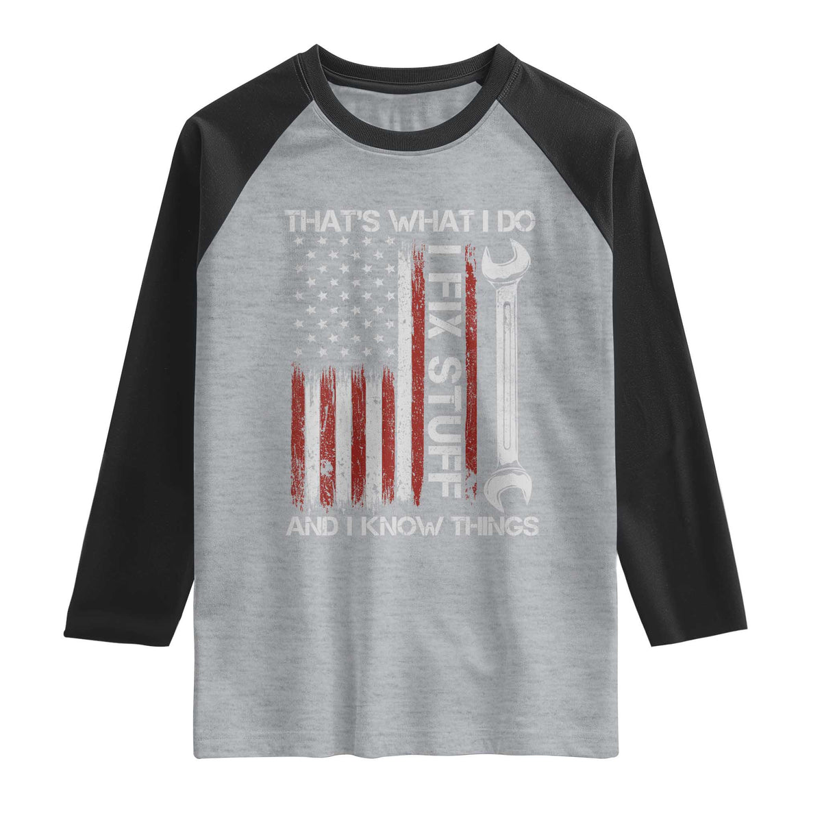 Thats What I Do I Fix Stuff And I Know Things Raglan Shirt Funny Mechanic Engineer Vintage American Flag TS11 Heather Gray Black Print Your Wear